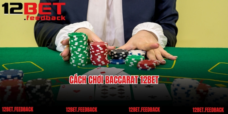 Cách chơi Baccarat 12BET