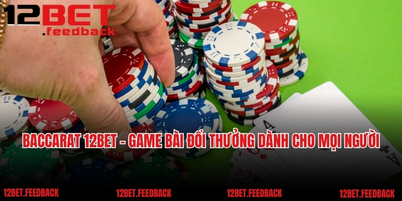 Baccarat 12BET - Game Bài Đổi Thưởng Dành Cho Mọi Người