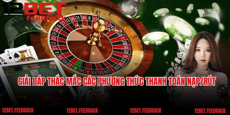 Giải đáp thắc mắc các phương thức thanh toán nạp/rút