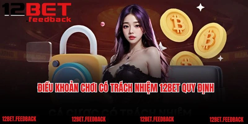 Điều khoản chơi có trách nhiệm 12bet quy định