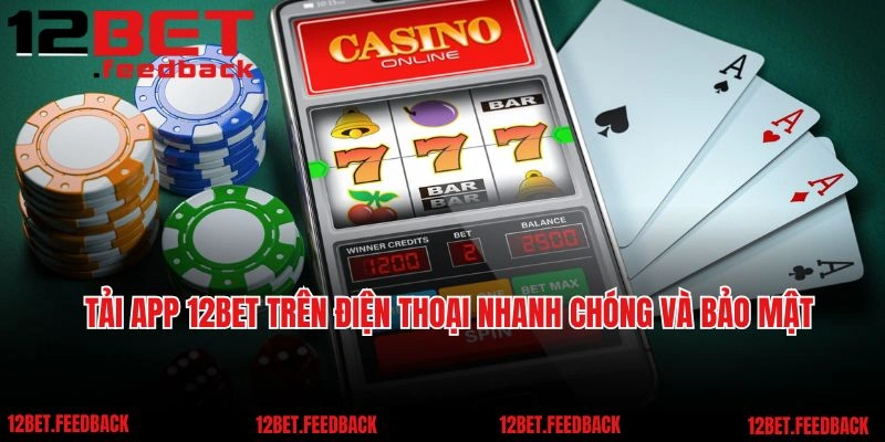 Tải app 12BET trên điện thoại nhanh chóng và bảo mật