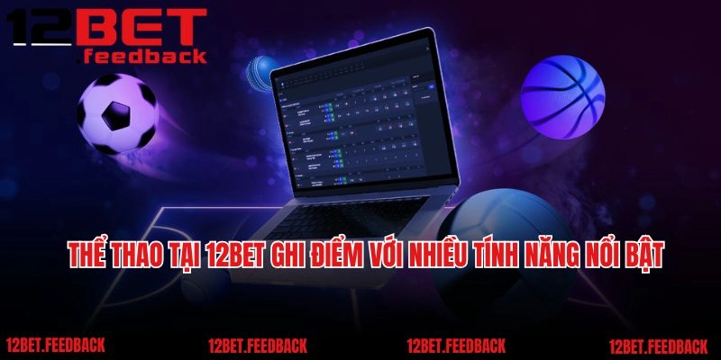 Thể thao tại 12BET ghi điểm với nhiều tính năng nổi bật